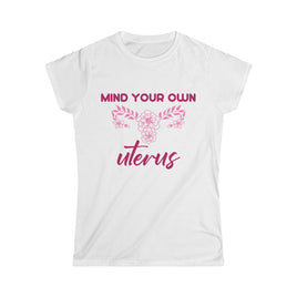 Mind Your Own Uterus (Pink) Women's Softstyle Tee