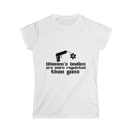 Women's Bodies are More Regulated than Guns Women's Softstyle Tee